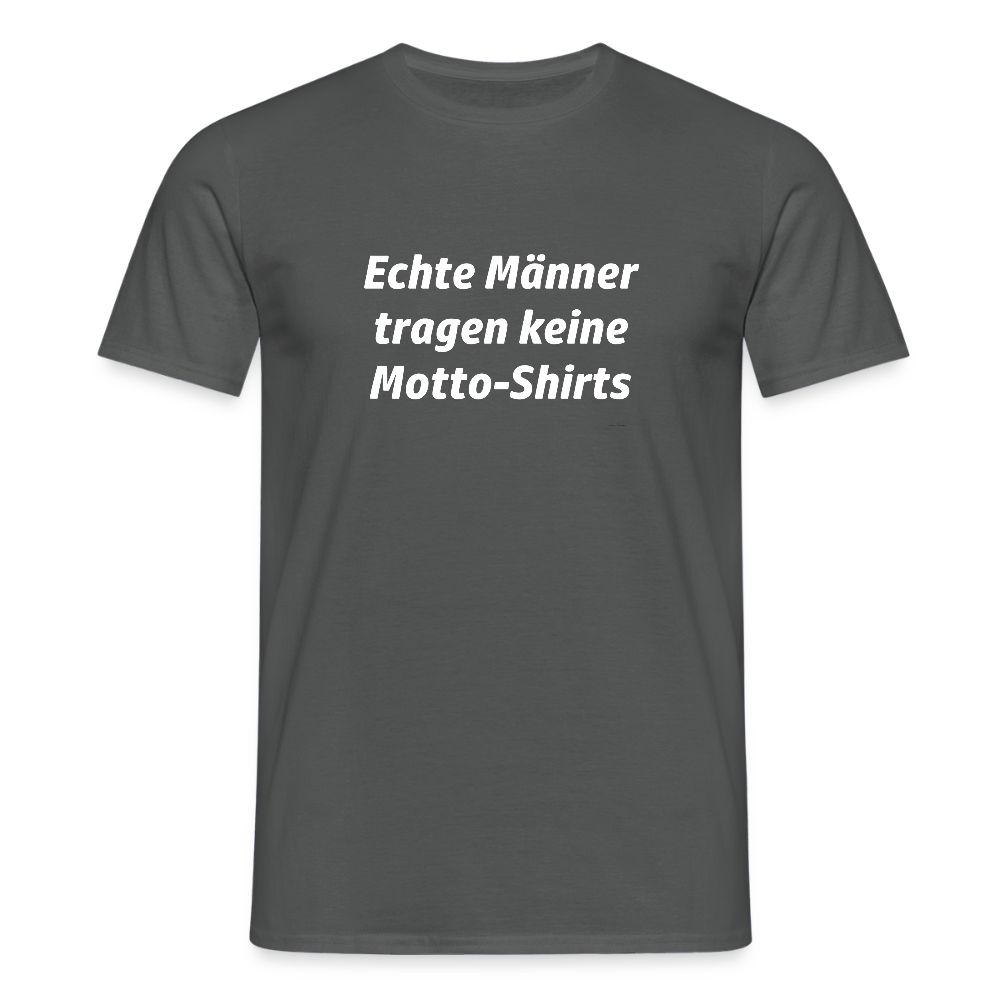 Echte Männer tragen keine Motto-Shirts - Anthrazit