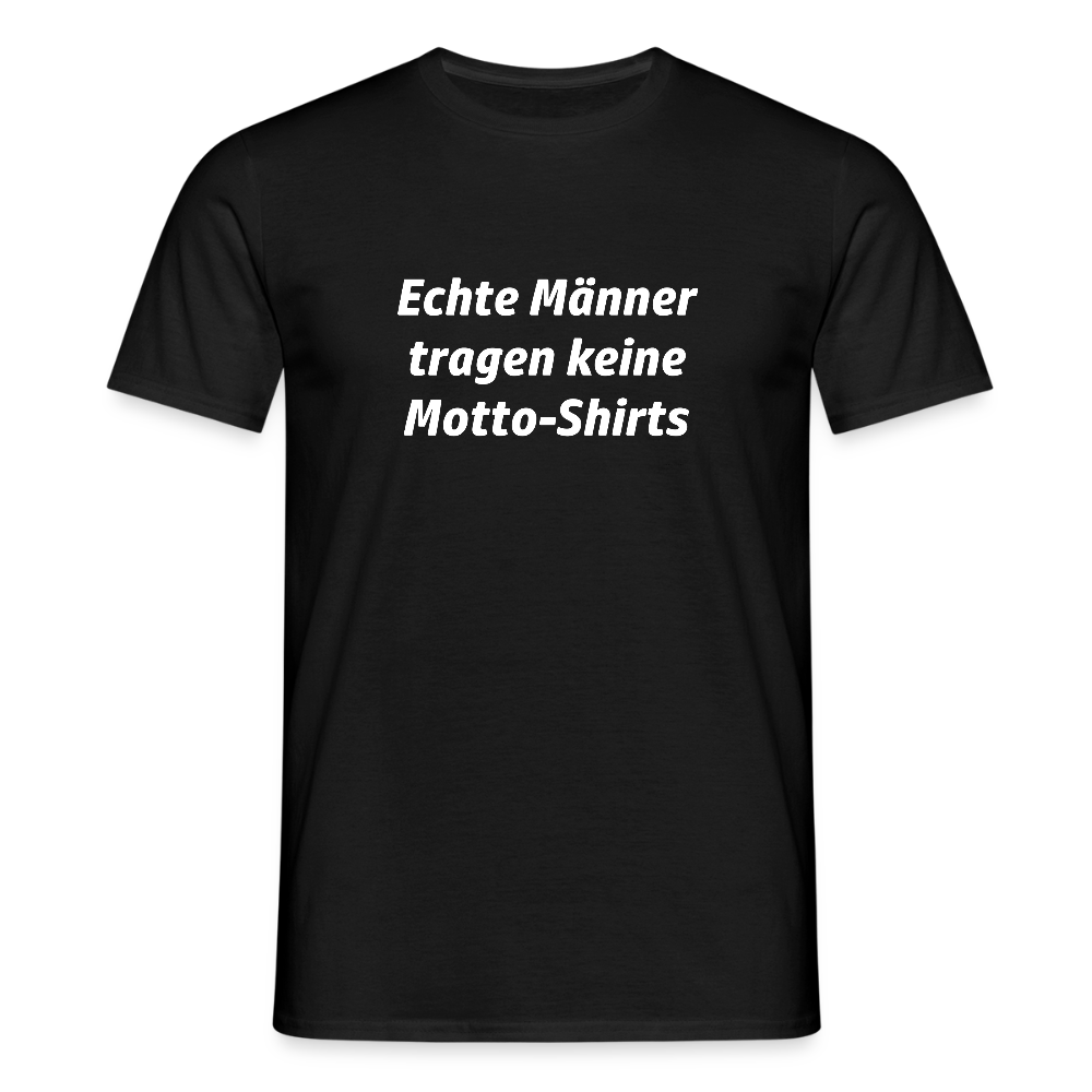 Echte Männer tragen keine Motto-Shirts - Schwarz