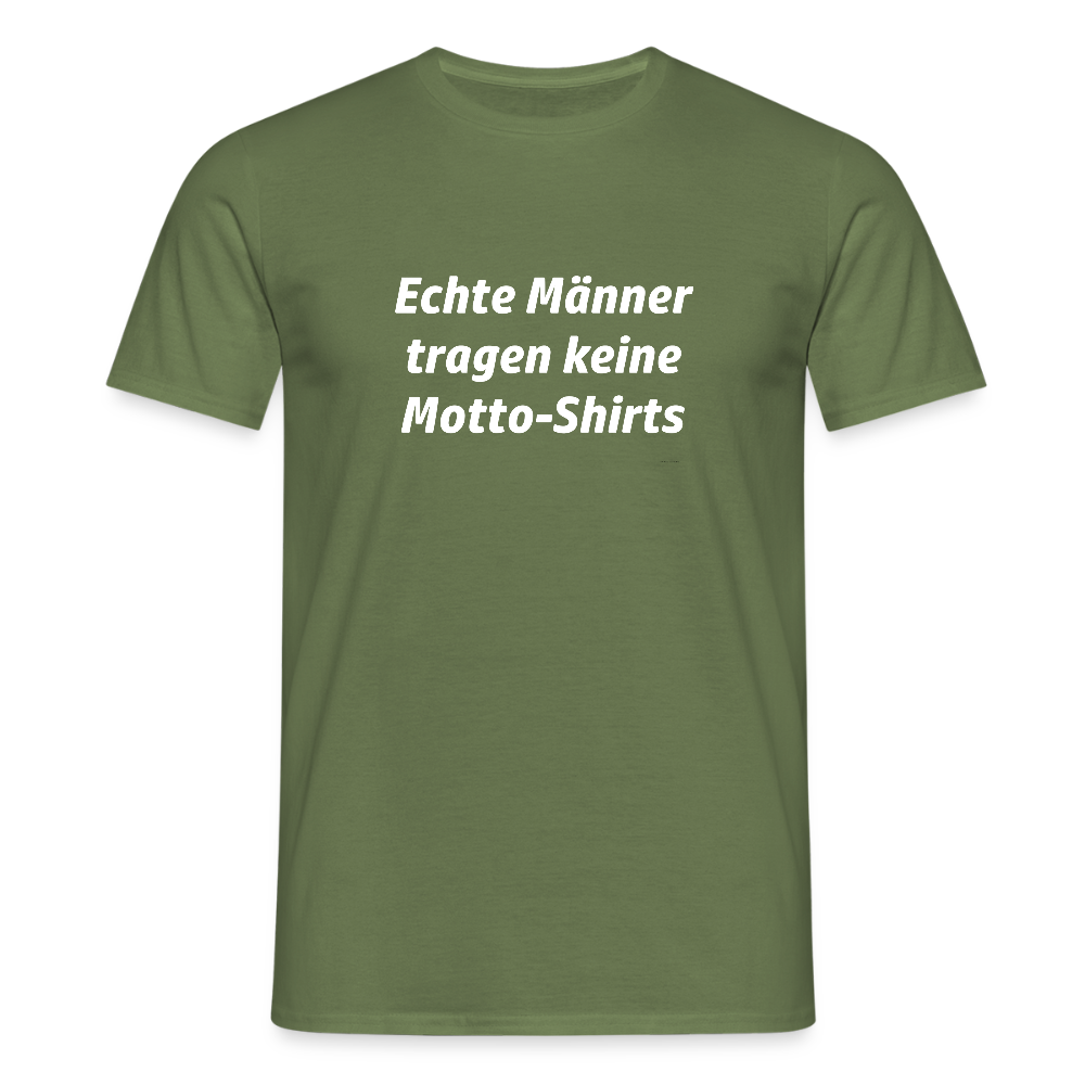 Echte Männer tragen keine Motto-Shirts - Militärgrün